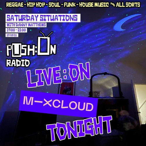 PUSH:ON RADIO "Saturday Situations" MARCH 2021