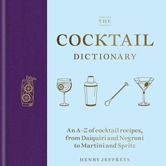 ✔read❤ The Cocktail Dictionary: An A-Z of cocktail recipes, from Daiquiri and Negroni to Martini