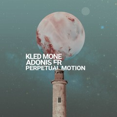 Kled Mone & Adonis FR - Perpetual Motion