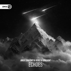 Inner Shadows & Xense & Gradient - Echoes (DWX Copyright Free)