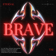 Eternal, Tai - BRAVE