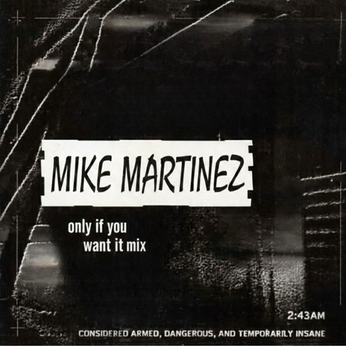mike martinez - 'only if you want it' mix