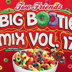 Two Friends- Big Bootie Mix, Vol. 17 CLEAN