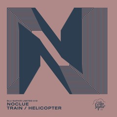 [OUT NOW] Noclue - Train (Blu Saphir Limited 019 - Release: 01/09/2021)