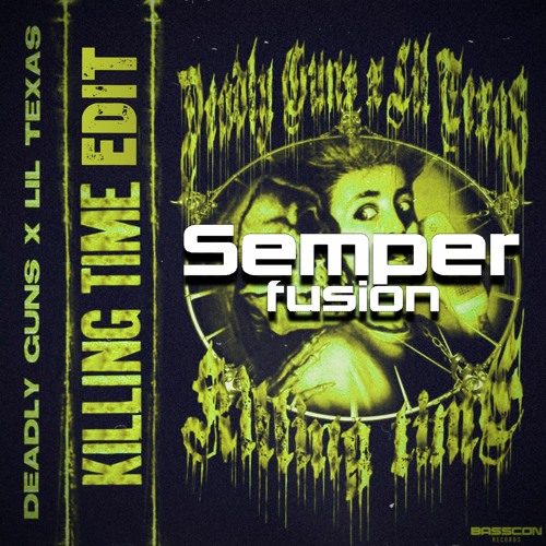 Deadly Guns x Lil Texas - Killing Time (Semperfusion Edit)