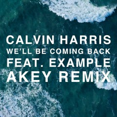 Calvin Harris Feat. Example - We'll Be Coming Back (Akey Remix)