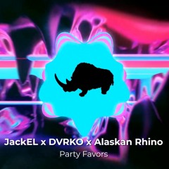 JackEL X DVRKO X Alaskan Rhino - Party Favors