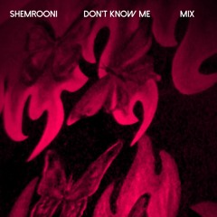 Shemrooni - Don't Know Me ~ Mix