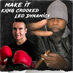 'Make It' KXNG Crooked & Leo Dynamic1