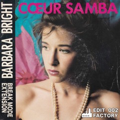 Barbara Bright - Coeur Samba (Break Mode Extension) [Edit Factory 002] Free Download