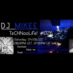 Dj Mikee- TeCHNooLiFe! #026 04/06/22