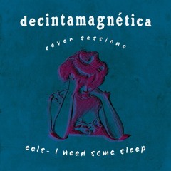 decintamagnética - Cover Sessions: I need some sleep