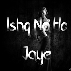 Ishq Na Ho Jaye.mp3