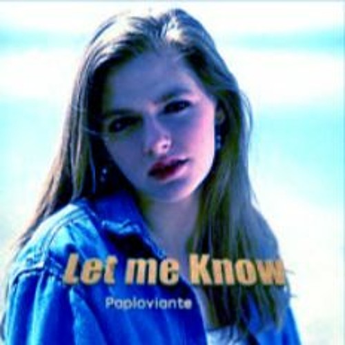 Let Me Know - (Collab with Paploviante)