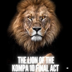 the lion of the kompa 10 final act