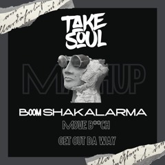 BOOM SHAKALARMA X MOVE BCH GET OUT DA WAY MASHUP _ TAKESOUL EDIT [ FREE DOWNLOAD ]