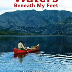 ACCESS PDF 💖 Waters Beneath My Feet: New Orleans to Nome... My 3 Year Odyssey by  Je