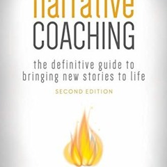 [ACCESS] EBOOK EPUB KINDLE PDF Narrative Coaching: The Definitive Guide to Bringing New Stories to L