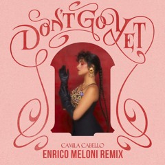 Camilla Cabello - Don't Go Yet (Enrico Meloni Remix)
