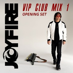 JOYFIRE - VIP Club Mix 1 / Opening Set (60 min mix)