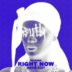Rihanna - Right Now (Davis Edit)