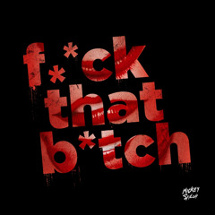 fuck that bitch