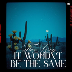 It Wouldn't Be The Same