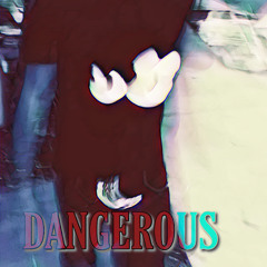 Dangerous