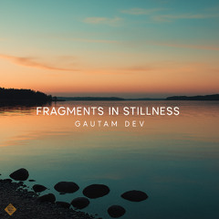 Fragments in Stillness
