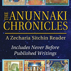 [Read] EBOOK 📘 The Anunnaki Chronicles: A Zecharia Sitchin Reader by  Zecharia Sitch