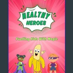 $$EBOOK ⚡ Healthy Heroes: An Entertaining and Imaginitive Childrens Book about Healthy Eating and