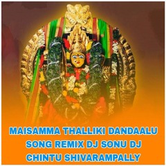 Maisamma Thalliki Dandaalu Song Remix Dj Sonu Dj Chintu Shivarampally