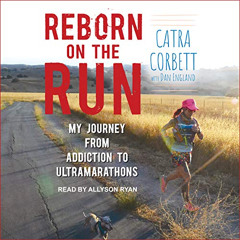 [GET] EBOOK 📥 Reborn on the Run: My Journey from Addiction to Ultramarathons by  Cat