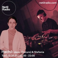 Hachō with Jayar (Oscuro) & Stefania @ Netil Radio (18-05-2021)