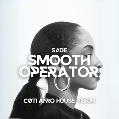 Sade - Smooth Operator [cøti Afro House Vision]