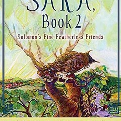 [ACCESS] KINDLE PDF EBOOK EPUB Sara, Book 2: Solomon's Fine Featherless Friends (Sara, 2) by  Esther