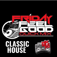 Friday Feel Good Quick Mix ~ 90's Classic House Mix