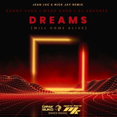 Danny Suko, Marc Korn, DJ Squared - Dreams (Will Come Alive) (Jean Luc & Nick Jay Remix)