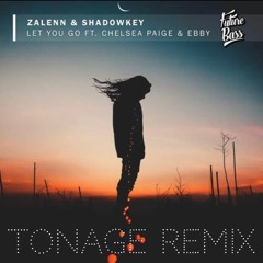 Zalenn & Shadowkey - Let You Go (ft. Chelsea Paige & Ebby) [Tonage Remix]