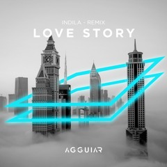 Indila - Love Story ( Agguiar Remix )FREE DOWNLOAD