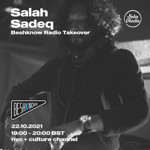 Salah Sadeq - Beshknow takeover on Soho Radio