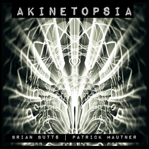 Akinetopsia - Brian Butts & Patrick Mautner