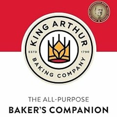 ✔PDF/✔READ The King Arthur Baking Company's All-Purpose Baker's Companion (Revised and Updated)