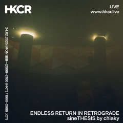 ENDLESS RETURN IN RETROGRADE SineTHESIS by chiaky - 24/02/2025