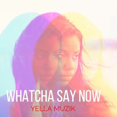 Whatcha Say Now