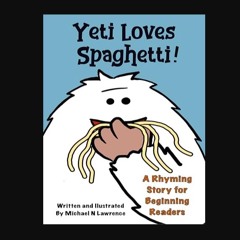 Read PDF ✨ Yeti Loves Spaghetti! (Yeti Easy Readers)     [Print Replica] Kindle Edition get [PDF]