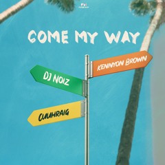 Come My Way ft. Kennyon Brown, Cuuhraig