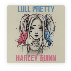 Lull Pretty - Harley Quinn