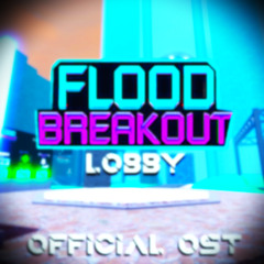 Flood Breakout OST - Lobby [v1.15]