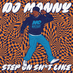 DJ MANNY - Step On Shit Like